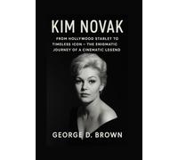 BIOGRAPHY OF KIM NOVAK: FROM HOLLYWOOD STARLET TO TIMELESS ICON - THE ENIGMATIC JOURNEY OF A CINEMATIC LEGEND