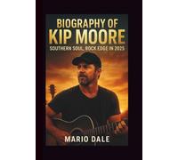 BIOGRAPHY OF KIP MOORE: SOUTHERN SOUL, ROCK EDGE IN 2025