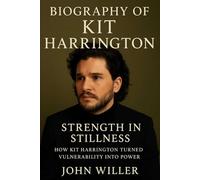 Biography Of Kit Harrington: Strength in Stillness: How Kit Harrington Turned Vulnerability Into Power