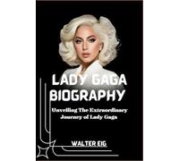 Biography of Lady Gaga: Unveiling The Extraordinary Journey of Lady Gaga
