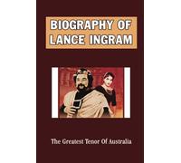 Biography Of Lance Ingram: The Greatest Tenor Of Australia