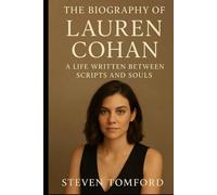 BIOGRAPHY OF LAUREN COHAN: A LIFE WRITTEN BETWEEN SCRIPTS AND SOULS