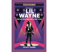Biography of Lil Wayne For Kids: The Kid Who Became a Rap Star