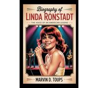 BIOGRAPHY OF LINDA RONSTADT: The Voice of an American Legend