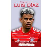 BIOGRAPHY OF LUIS DÍAZ: From Colombian Roots to Bayern Ambition