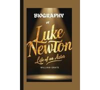 BIOGRAPHY OF LUKE NEWTON: Life of an Actor