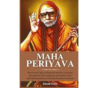 BIOGRAPHY of MAHA PERIYAVA: The Eternal Light of Sanatana Dharma: A Journey Through the Life, Teachings, and Legacy of the 68th Shankaracharya of Kanchi Kamakoti Peetham