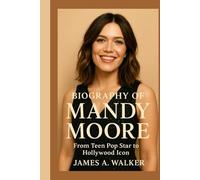 Biography of Mandy Moore: From Teen Pop Star to Hollywood Icon