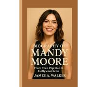 Biography of Mandy Moore: From Teen Pop Star to Hollywood Icon