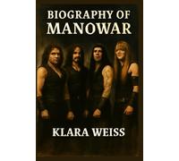 BIOGRAPHY OF MANOWAR: THE LEGACY OF A METAL WARRIOR