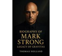 Biography of Mark Strong: Legacy Of Gravitas