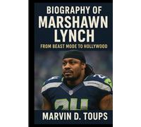 BIOGRAPHY OF MARSHAWN LYNCH: From Beast Mode to Hollywood