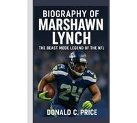 Biography of Marshawn Lynch: The Beast Mode Legend of the NFL
