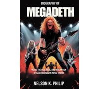 BIOGRAPHY OF MEGADETH: Inside the Rise, Rage and Redemption of Dave Mustaine's Metal Empire