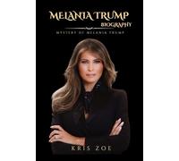 BIOGRAPHY OF MELANIA TRUMP: MYSTERY OF MELANIA TRUMP