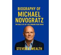 BIOGRAPHY OF MICHAEL NOVOGRATZ: The Bold Life Of A Billionaire Risk-taker