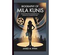 BIOGRAPHY OF MILA KUNIS: HIGHLIGHTING HER ACHIEVEMENTS AS A WOMAN IN A COMPETITIVE FIELD.