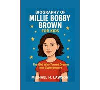 Biography of Millie Bobby Brown for Kids: The Girl Who Turned Dreams Into Superpowers