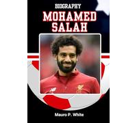 BIOGRAPHY OF MOHAMED SALAH: The Story of Football’s Most Humble Superstar (Pitch Legends: The Stories Behind Football’s Greatest Icons)