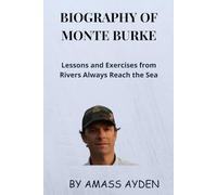 BIOGRAPHY OF MONTE BURKE: LESSONS AND EXERCISES FROM RIVERS ALWAYS REACH THE SEA