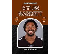BIOGRAPHY OF MYLES GARRETT: Sacks, Struggles, and the Pursuit of Legacy (The Playmakers Series)