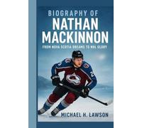 Biography of Nathan MacKinnon: From Nova Scotia Dreams to NHL Glory