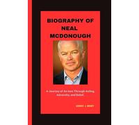 BIOGRAPHY OF NEAL MCDONOUGH: A Journey of An Icon Through Acting, Adversity, and Belief.