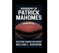 BIOGRAPHY OF PATRICK MAHOMES: Super Bowl Triumphs and Records