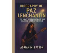 Biography of Paz Lenchantin: The Multi-Instrumentalist Who Changed Alternative Music