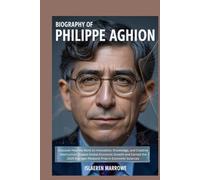 Biography of Philippe Aghion: Discover How His Work on Innovation, Knowledge, and Creative Destruction Shaped Global Economic Growth and Earned the 2025 Sveriges Riksbank Prize in Economic Sciences