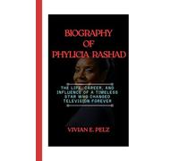 BIOGRAPHY OF PHYLICIA RASHAD: The Life, Career, and Influence of a Timeless Star Who Changed Television Forever
