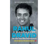 A Biography of Rahul Dravid: The Nice Guy Who Finished First