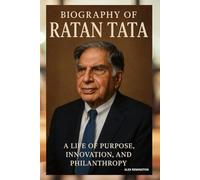 BIOGRAPHY OF RATAN TATA: A LIFE OF PURPOSE, INNOVATION, AND PHILANTHROPY