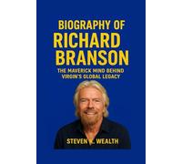 BIOGRAPHY OF RICHARD BRANSON: The Maverick Mind Behind Virgin's Global Legacy.