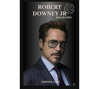 BIOGRAPHY OF ROBERT DOWNEY JR: FROM FALLEN STAR TO ICON: THE REDEMPTIVE JOURNEY OF ROBERT DOWNEY JR
