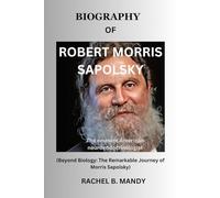 Biography of Robert Morris Sapolsky: Beyond Biology: The remarkable journey of Morris Sapolsky