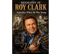Biography of Roy Clark: Yesterday, When He Was Young