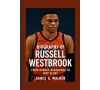 Biography of Russell Westbrook: From Humble Beginnings to MVP Glory