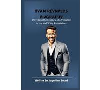 BIOGRAPHY OF RYAN REYNOLDS: Unveiling the Journey of a Versatile Actor and Witty Entertainer (Timeless Chronicles Biography)