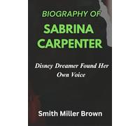 BIOGRAPHY OF SABRINA CARPENTER: Disney Dreamer Found Her Own Voice