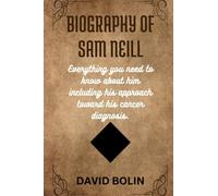 BIOGRAPHY OF SAM NEILL: Everything you need to know about him including his approach toward his cancer diagnosis.