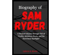 Biography of Sam Ryder: A Musical Odyssey through TikTok Virality, Metalcore Roots, and the Eurovision Spotlight