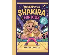Biography of Shakira for Kids: The Singer, dancer, song writer Who Shook the World