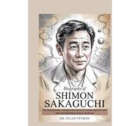 Biography of Shimon Sakaguchi: The Scientist Who Unlocked the Secret of Immune Balance and Won the 2025 Nobel Prize in Medicine (Nobel Minds: The Scientists Who Healed the World)