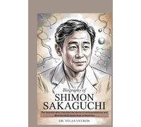 Biography of Shimon Sakaguchi: The Scientist Who Unlocked the Secret of Immune Balance and Won the 2025 Nobel Prize in Medicine (Nobel Minds: The Scientists Who Healed the World)