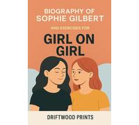 Biography of Sophie Gilbert: And EXERCISES FOR GIRL ON GIRL