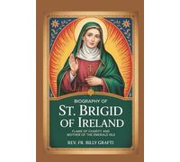 BIOGRAPHY OF ST. BRIGID OF IRELAND: Flame of Charity and Mother of the Emerald Isle