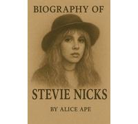 BIOGRAPHY OF STEVIE NICKS: A JOURNEY THROUGH MAGIC, MUSIC AND MYTH