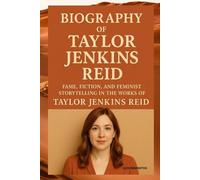BIOGRAPHY OF TAYLOR JENKINS REID: FAME, FICTION, AND FEMINIST STORYTELLING IN THE WORKS OF TAYLOR JENKINS REID
