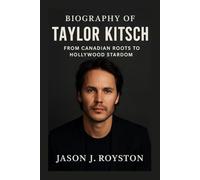 BIOGRAPHY OF TAYLOR KITSCH: FROM CANADIAN ROOTS TO HOLLYWOOD STARDOM